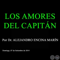 LOS AMORES DEL CAPITN - Por Dr. ALEJANDRO ENCINA MARN - Domingo, 07 de Setiembre de 2014